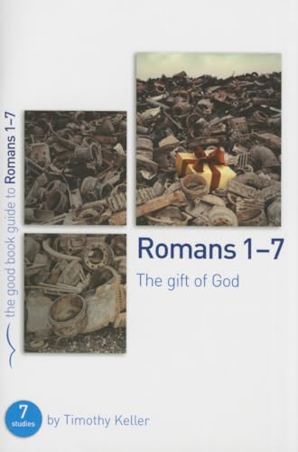 Romans 1-7: The gift of God: 7 studies for individuals or groups (Bible studies for small groups which explore the gospel) (Good Book Guides)